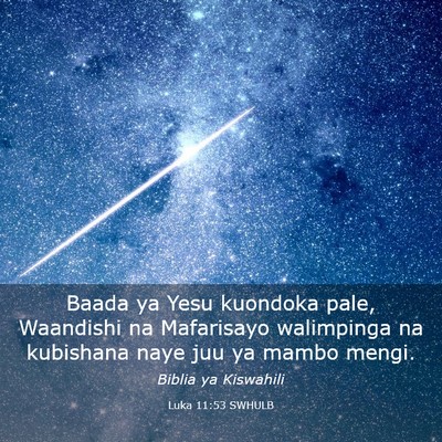 Picture 03 - Luka 11:53 SWHULB - Baada ya Yesu kuondoka pale, Waandishi na - Bible Verse Picture