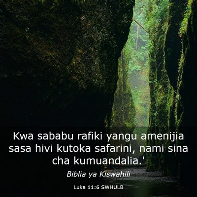 Picture 03 - Luka 11:6 SWHULB - Kwa sababu rafiki yangu amenijia sasa hivi kutoka - Bible Verse Picture