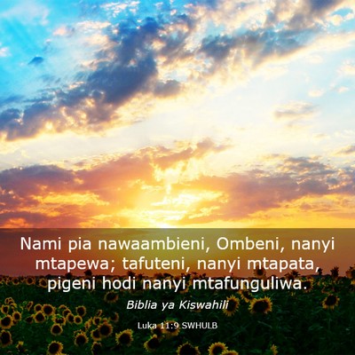 Picture 03 - Luka 11:9 SWHULB - Nami pia nawaambieni, Ombeni, nanyi mtapewa; - Bible Verse Picture