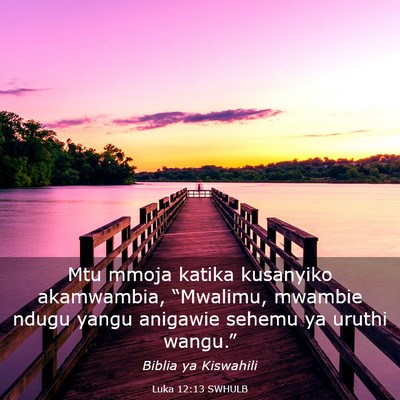 Picture 03 - Luka 12:13 SWHULB - Mtu mmoja katika kusanyiko akamwambia, - Bible Verse Picture