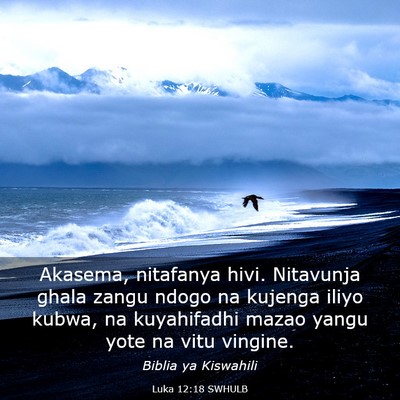 Picture 03 - Luka 12:18 SWHULB - Akasema, nitafanya hivi. Nitavunja ghala zangu - Bible Verse Picture