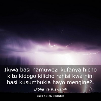 Picture 03 - Luka 12:26 SWHULB - Ikiwa basi hamuwezi kufanya hicho kitu kidogo - Bible Verse Picture