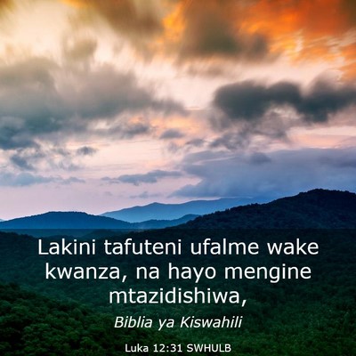 Picture 03 - Luka 12:31 SWHULB - Lakini tafuteni ufalme wake kwanza, na hayo - Bible Verse Picture