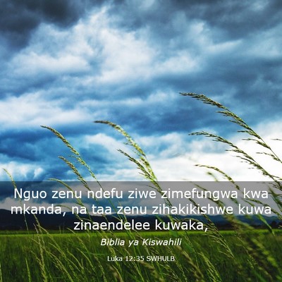 Picture 03 - Luka 12:35 SWHULB - Nguo zenu ndefu ziwe zimefungwa kwa mkanda, na - Bible Verse Picture