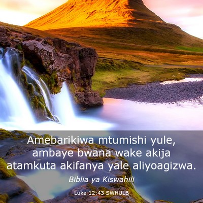 Picture 03 - Luka 12:43 SWHULB - Amebarikiwa mtumishi yule, ambaye bwana wake - Bible Verse Picture