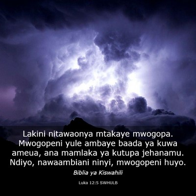 Picture 03 - Luka 12:5 SWHULB - Lakini nitawaonya mtakaye mwogopa. Mwogopeni yule - Bible Verse Picture