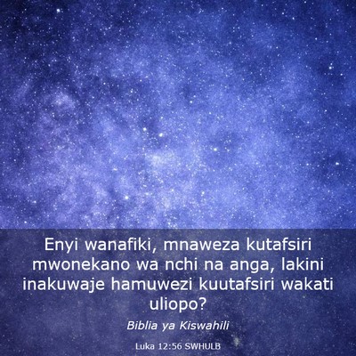 Picture 03 - Luka 12:56 SWHULB - Enyi wanafiki, mnaweza kutafsiri mwonekano wa - Bible Verse Picture