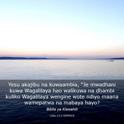 Picture 03 - Luka 13:2 SWHULB - Yesu akajibu na kuwaambia, “Je mwadhani kuwa - Bible Verse Picture