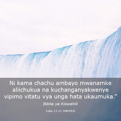 Picture 03 - Luka 13:21 SWHULB - Ni kama chachu ambayo mwanamke aliichukua na - Bible Verse Picture