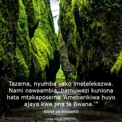 Picture 03 - Luka 13:35 SWHULB - Tazama, nyumba yako imetelekezwa. Nami nawaambia, - Bible Verse Picture