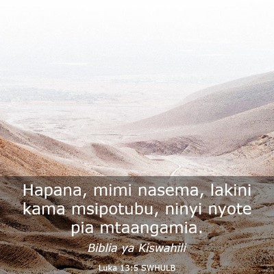 Picture 03 - Luka 13:5 SWHULB - Hapana, mimi nasema, lakini kama msipotubu, ninyi - Bible Verse Picture