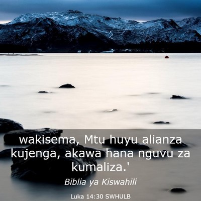 Picture 03 - Luka 14:30 SWHULB - wakisema, Mtu huyu alianza kujenga, akawa hana - Bible Verse Picture