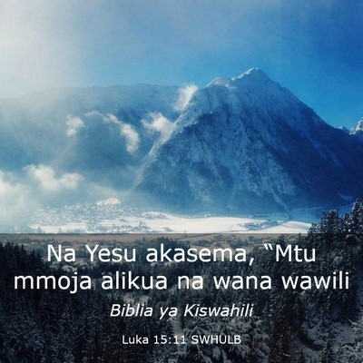 Picture 03 - Luka 15:11 SWHULB - Na Yesu akasema, “Mtu mmoja alikua na wana - Bible Verse Picture