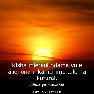 Picture 03 - Luka 15:23 SWHULB - Kisha mleteni ndama yule alienona mkamchinje tule - Bible Verse Picture