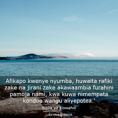Picture 03 - Luka 15:6 SWHULB - Afikapo kwenye nyumba, huwaita rafiki zake na - Bible Verse Picture