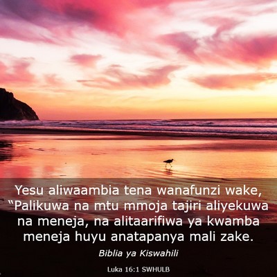 Picture 03 - Luka 16:1 SWHULB - Yesu aliwaambia tena wanafunzi wake, “Palikuwa - Bible Verse Picture