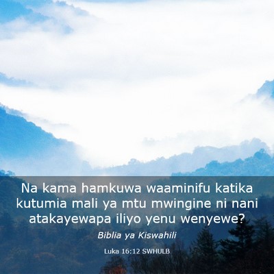 Picture 03 - Luka 16:12 SWHULB - Na kama hamkuwa waaminifu katika kutumia mali ya - Bible Verse Picture