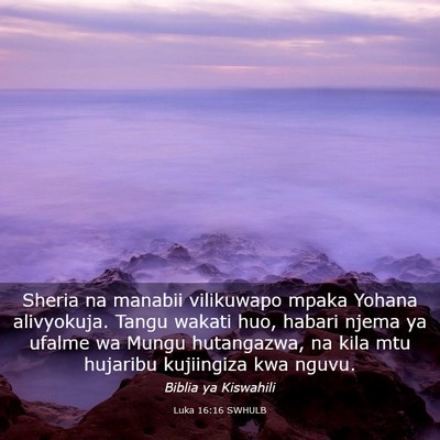 Picture 03 - Luka 16:16 SWHULB - Sheria na manabii vilikuwapo mpaka Yohana - Bible Verse Picture