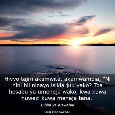 Picture 03 - Luka 16:2 SWHULB - Hivyo tajiri akamwita, akamwambia, “Ni nini hii - Bible Verse Picture