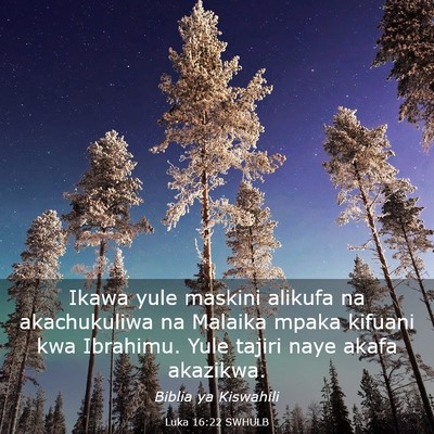 Picture 03 - Luka 16:22 SWHULB - Ikawa yule maskini alikufa na akachukuliwa na - Bible Verse Picture