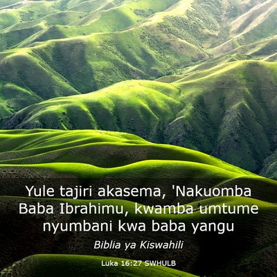 Picture 03 - Luka 16:27 SWHULB - Yule tajiri akasema, 'Nakuomba Baba Ibrahimu, - Bible Verse Picture