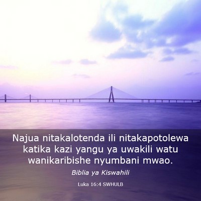 Picture 03 - Luka 16:4 SWHULB - Najua nitakalotenda ili nitakapotolewa katika - Bible Verse Picture