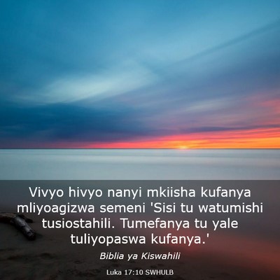 Picture 03 - Luka 17:10 SWHULB - Vivyo hivyo nanyi mkiisha kufanya mliyoagizwa - Bible Verse Picture