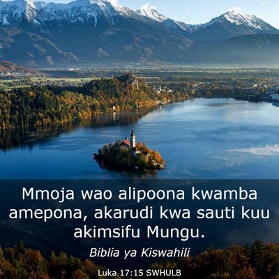 Picture 03 - Luka 17:15 SWHULB - Mmoja wao alipoona kwamba amepona, akarudi kwa - Bible Verse Picture