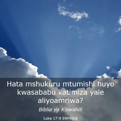 Picture 03 - Luka 17:9 SWHULB - Hata mshukuru mtumishi huyo kwasababu katimiza - Bible Verse Picture