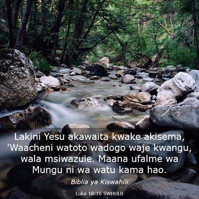Picture 03 - Luka 18:16 SWHULB - Lakini Yesu akawaita kwake akisema, 'Waacheni - Bible Verse Picture