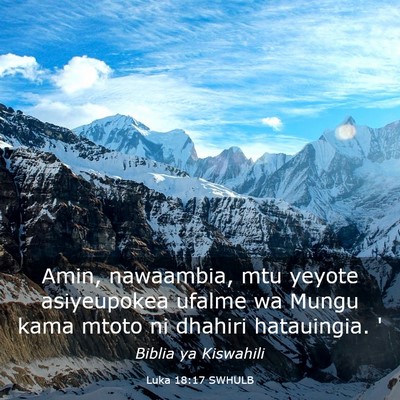 Picture 03 - Luka 18:17 SWHULB - Amin, nawaambia, mtu yeyote asiyeupokea ufalme wa - Bible Verse Picture