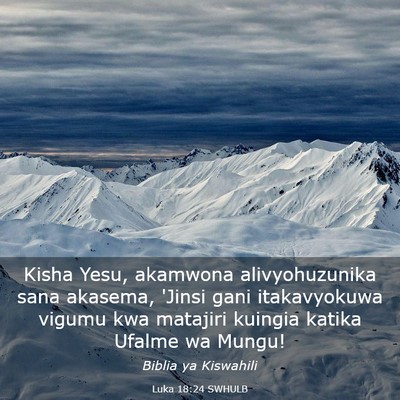 Picture 03 - Luka 18:24 SWHULB - Kisha Yesu, akamwona alivyohuzunika sana akasema, - Bible Verse Picture