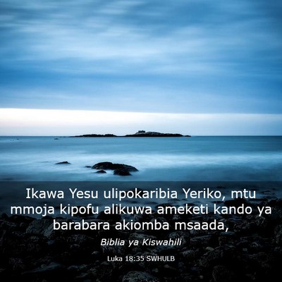 Picture 03 - Luka 18:35 SWHULB - Ikawa Yesu ulipokaribia Yeriko, mtu mmoja kipofu - Bible Verse Picture