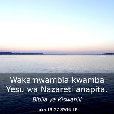 Picture 03 - Luka 18:37 SWHULB - Wakamwambia kwamba Yesu wa Nazareti - Bible Verse Picture