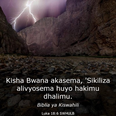 Picture 03 - Luka 18:6 SWHULB - Kisha Bwana akasema, 'Sikiliza alivyosema huyo - Bible Verse Picture