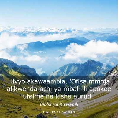 Picture 03 - Luka 19:12 SWHULB - Hivyo akawaambia, 'Ofisa mmoja alikwenda nchi ya - Bible Verse Picture