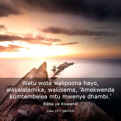 Picture 03 - Luka 19:7 SWHULB - Watu wote walipoona hayo, wakalalamika, wakisema, - Bible Verse Picture
