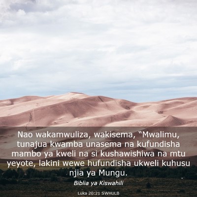 Picture 03 - Luka 20:21 SWHULB - Nao wakamwuliza, wakisema, “Mwalimu, tunajua - Bible Verse Picture
