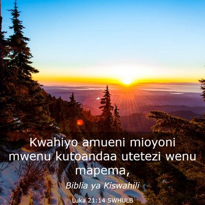 Picture 03 - Luka 21:14 SWHULB - Kwahiyo amueni mioyoni mwenu kutoandaa utetezi - Bible Verse Picture