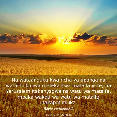 Picture 03 - Luka 21:24 SWHULB - Na wataanguka kwa ncha ya upanga na watachukuliwa - Bible Verse Picture