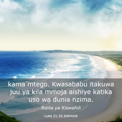 Picture 03 - Luka 21:35 SWHULB - kama mtego. Kwasababu itakuwa juu ya kila mmoja - Bible Verse Picture