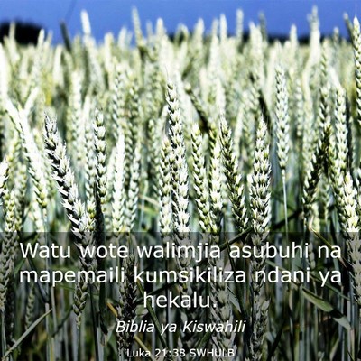 Picture 03 - Luka 21:38 SWHULB - Watu wote walimjia asubuhi na mapemaili - Bible Verse Picture