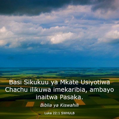 Picture 03 - Luka 22:1 SWHULB - Basi Sikukuu ya Mkate Usiyotiwa Chachu ilikuwa - Bible Verse Picture