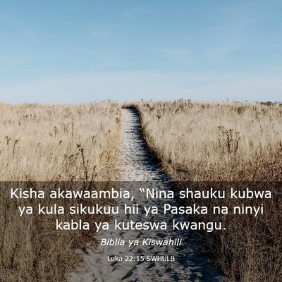 Picture 03 - Luka 22:15 SWHULB - Kisha akawaambia, “Nina shauku kubwa ya kula - Bible Verse Picture