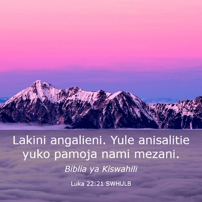 Picture 03 - Luka 22:21 SWHULB - Lakini angalieni. Yule anisalitie yuko pamoja - Bible Verse Picture