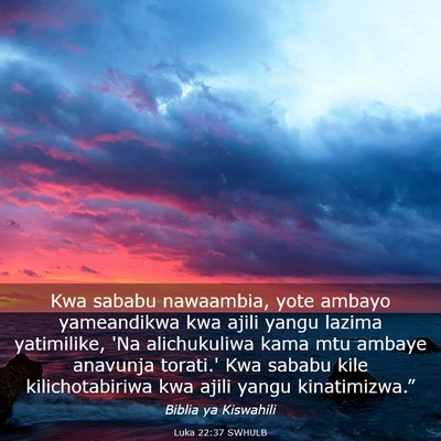 Picture 03 - Luka 22:37 SWHULB - Kwa sababu nawaambia, yote ambayo yameandikwa kwa - Bible Verse Picture