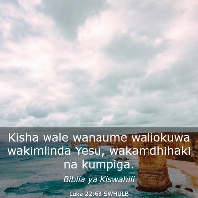 Picture 03 - Luka 22:63 SWHULB - Kisha wale wanaume waliokuwa wakimlinda Yesu, - Bible Verse Picture