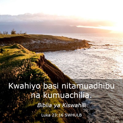 Picture 03 - Luka 23:16 SWHULB - Kwahiyo basi nitamuadhibu na - Bible Verse Picture