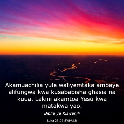 Picture 03 - Luka 23:25 SWHULB - Akamuachilia yule waliyemtaka ambaye alifungwa - Bible Verse Picture