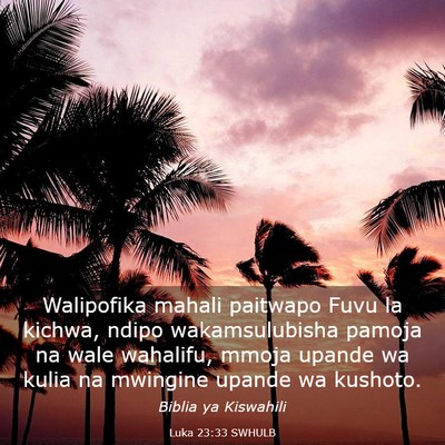 Picture 03 - Luka 23:33 SWHULB - Walipofika mahali paitwapo Fuvu la kichwa, ndipo - Bible Verse Picture